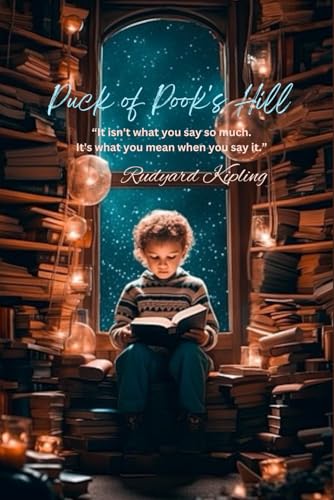 Puck of Pook's Hill: “It isn't what you say so much. It's what you mean when you say it.” von Independently published
